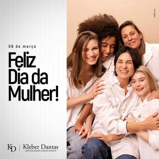 Feliz Dia Da Mulher Kleber Dantas Advogados Associados