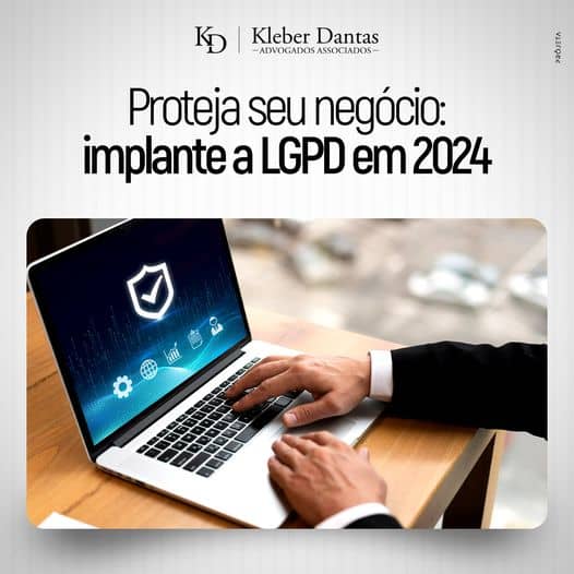 Proteja seu negócio: implante a LGPD em 2024